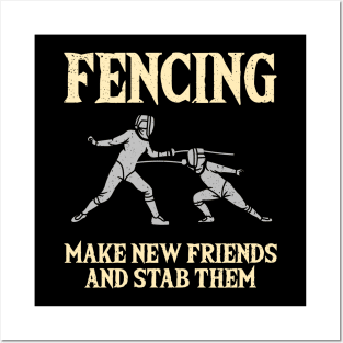 Fencing Make New Friends And Stab Them Posters and Art